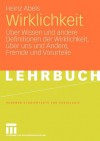 Wirklichkeit: Uber Wissen Und Andere Definitionen Der Wirklichkeit, Uber Uns Und Andere, Fremde Und Vorurteile - Heinz Abels