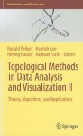 Topological Methods in Data Analysis and Visualization II: Theory, Algorithms, and Applications - Ronald Peikert, Helwig Hauser, Hamish Carr