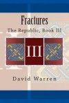 Fractures: The Republic, Book III - David Warren