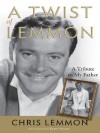 A Twist of Lemmon: A Tribute to My Father, Jack Lemmon - Chris Lemmon