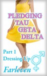 Pledging Tau Geta Delta - Part 1 - Dressing Up: An Erotic Transgender Transformation Adventure - Farleven