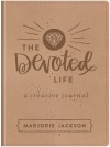 The Devoted Life: A Creative Devotional Journal - Jackson, Marjorie