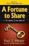 A Fortune To Share: It's Yours, If You Want It - Paul J. Meyer