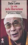 La via della liberazione. Gli insegnamenti fondamentali del buddhismo tibetano - Dalai Lama XIV, Luca Fontana, Francesca Matera