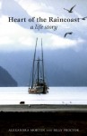 Heart of the Raincoast: A Life Story - Alexandra Morton, Billy Proctor