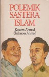 Polemik Sastera Islam - Kassim Ahmad, Shahnon Ahmad, Zahrah Ibrahim