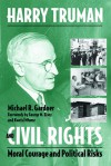 Harry Truman and Civil Rights: Moral Courage and Political Risks - Michael Gardner, George M. Elsey, Kweisi Mfume