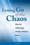 Letting Go of the Caos: Ideas for Addressing Ministry-Related Stress - Victoria Shepp