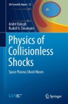 Physics of Collisionless Shocks: Space Plasma Shock Waves (ISSI Scientific Report Series) - Andrxe9 Balogh, Rudolf A. Treumann