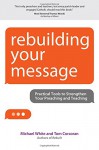 Rebuilding Your Message: Practical Tools to Strengthen Your Preaching and Teaching (Rebuilt Parish) - Michael White, Tom Corcoran