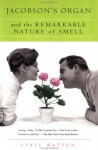 Jacobson's Organ: And the Remarkable Nature of Smell - Lyall Watson