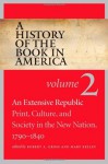 A History of the Book in America: Volume 2: An Extensive Republic: Print, Culture, and Society in the New Nation, 1790-1840 - Robert A. Gross, Mary Kelley