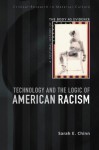 Technology and the Logic of American Racism: A Cultural History of the Body as Evidence - Sarah E. Chinn