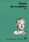 De re publica. Text. Vollständige Ausgabe - Cicero