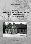 SZKOŁA RZEMIEŚLNICZO-NIEDZIELNA W SANDOMIERZU W LATACH 1839-1906 - ebook - Piotr Sławiński