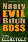 Nasty Evil Bitch Boss - Grant McKenzie