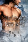 Old Loyalty, New Love - Mary Calmes