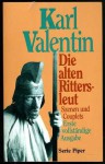 Die alten Rittersleut: Szenen und Couplets. - Karl Valentin