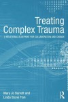 Complex Trauma Treatment - Mary Jo Barrett, Linda Stone Fish