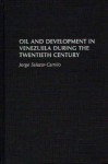 Oil and Development in Venezuela During the Twentieth Century - Jorge Salazar-Carrillo, Robert D. Cruz