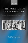 The Poetics of Latin Didactic: Lucretius, Vergil, Ovid, Manilius - Katharina Volk