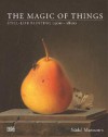 The Magic of Things: Still-Life Painting 1500-1800 - Jochen Sander