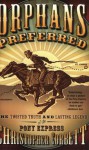 Orphans Preferred: The Twisted Truth and Lasting Legend of the Pony Express - Christopher Corbett