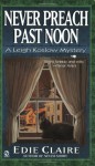 Never Preach Past Noon (Leigh Koslow Mystery #3) - Edie Claire