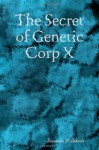 The Secret of Genetic Corp X - Shannon McRoberts