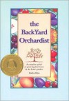 The Backyard Orchardist: A Complete Guide to Growing Fruit Trees in the Home Garden - Stella Otto