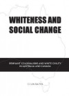 Whiteness and Social Change: Remnant Colonialisms and White Civility in Australia and Canada - Colin Salter