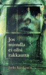 Jos minulla ei olisi rakkautta - Jyrki Kiiskinen