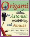 Origami to Astonish and Amuse: Over 400 Original Models, Including Such "Classics" as the Chocolate-Covered Ant, the Transvestite Puppet, the Invisib [ORIGAMI TO ASTONISH & AMUSE] - aa