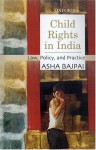 Child Rights In India: Law, Policy, And Practice - Asha Bajpai