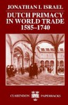 Dutch Primacy in World Trade 1585-1740 - Jonathan I. Israel