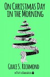 On Christmas Day in the Morning (Xist Classics) - Grace S. Richmond