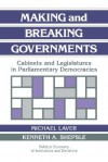 Making and Breaking Governments: Cabinets and Legislatures in Parliamentary Democracies - Michael Laver