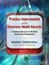 Process Improvement with Electronic Health Records: A Stepwise Approach to Workflow and Process Management - Margret K. Amatayakul