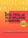 Social, Ethical, and Policy Implications of Engineering: Selected Readings - Joseph R. Herkert