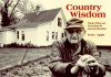 Country Wisdom: Timeless Values And Virtues From The American Heartland - Jerry Apps