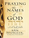 Praying the Names of God: A Daily Guide - Ann Spangler