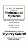 The Weird and Wonderful World of Mathematical Mysteries: Conversations with Famous Scientists and Mathematicians - James T. Asher