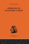 Problems of Economic Union (Routledge Library Editions-Economics, 59) - J.E. Meade