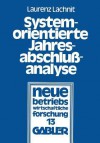 Systemorientierte Jahresabschlussanalyse: Weiterentwicklung Der Externen Jahresabschlussanalyse Mit Kennzahlensystemen, Edv Und Mathematisch-Statistischen Methoden - Laurenz Lachnit