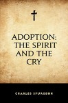 Adoption: The Spirit and the Cry - Charles Spurgeon