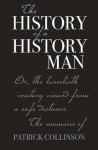 The History of a History Man: Or, the Twentieth Century Viewed from a Safe Distance. the Memoirs of Patrick Collinson - Patrick Collinson