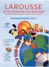 Larousse Active Dictionary for Beginners: English-French/French-English - Steve Lemberg, Steve Lemberg, Enrique Rivera, Larousse