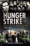 Hunger Strike: Margaret Thatcher's Battle with the IRA, 1980-1981 - Thomas Hennessey