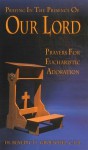 Praying in the Presence of Our Lord: Eucharistic Adoration - Benedict J. Groeschel