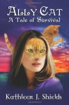 Ally Cat, A Tale of Survival - Kathleen J. Shields